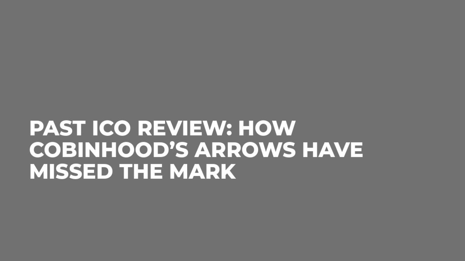 Past ICO Review: How Cobinhood’s Arrows Have Missed the Mark 