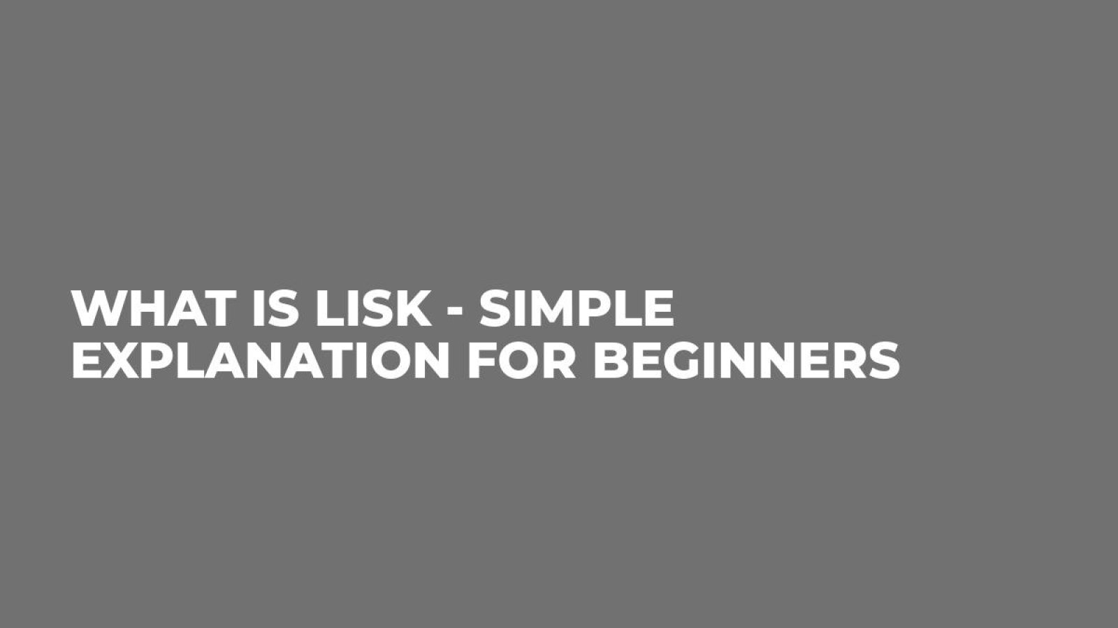 What is Lisk - Simple Explanation for Beginners