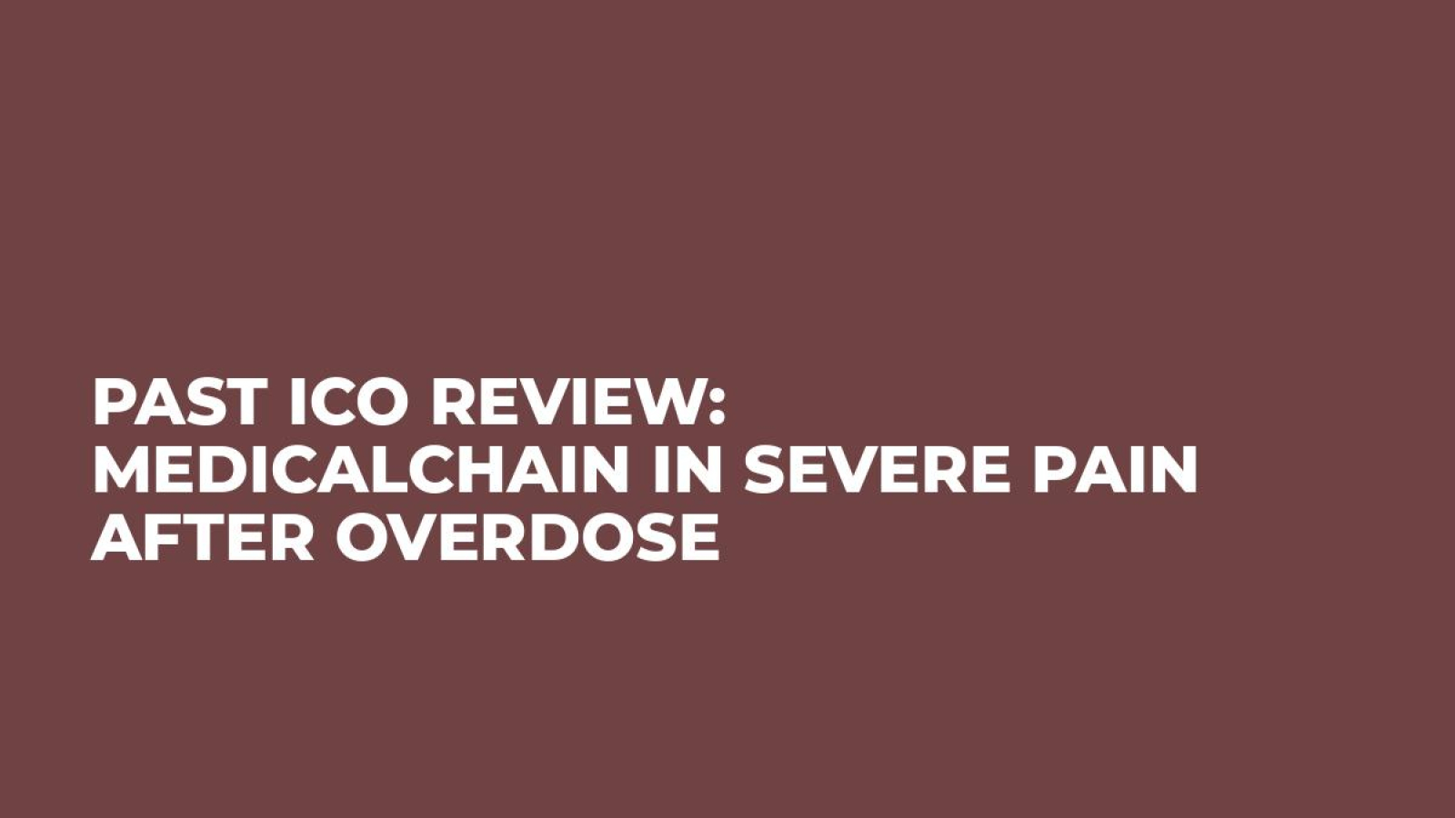 Past ICO Review: MedicalChain in Severe Pain After Overdose
