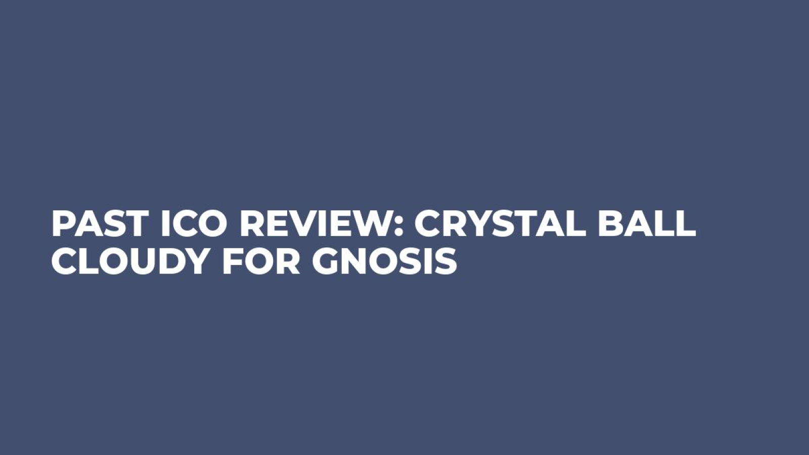 Past ICO Review: Crystal Ball Cloudy For Gnosis
