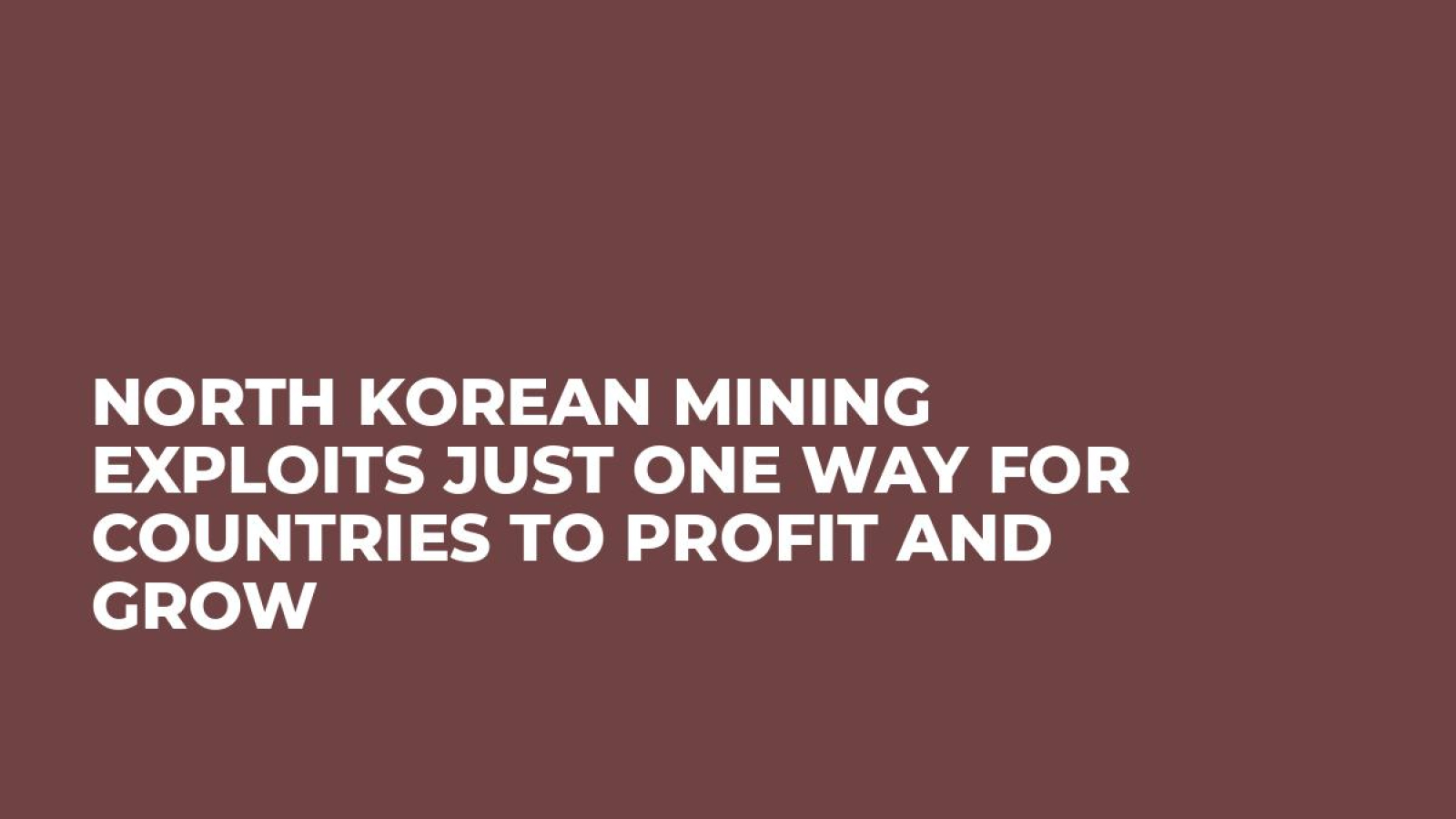 North Korean Mining Exploits Just One Way For Countries to Profit and Grow