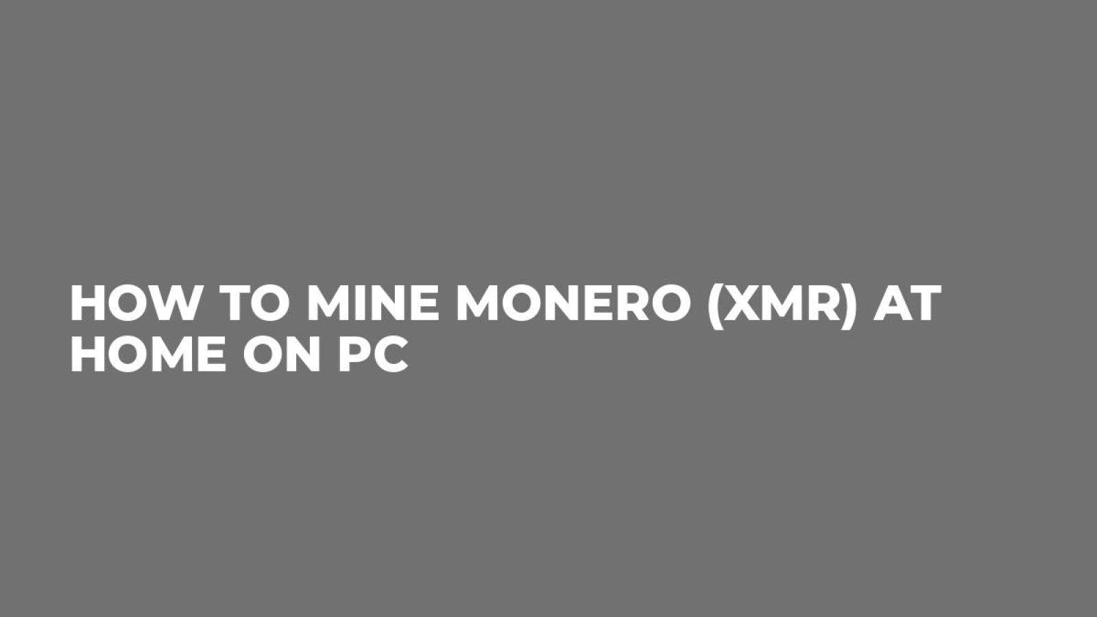 How to mine Monero (XMR) at Home on PC