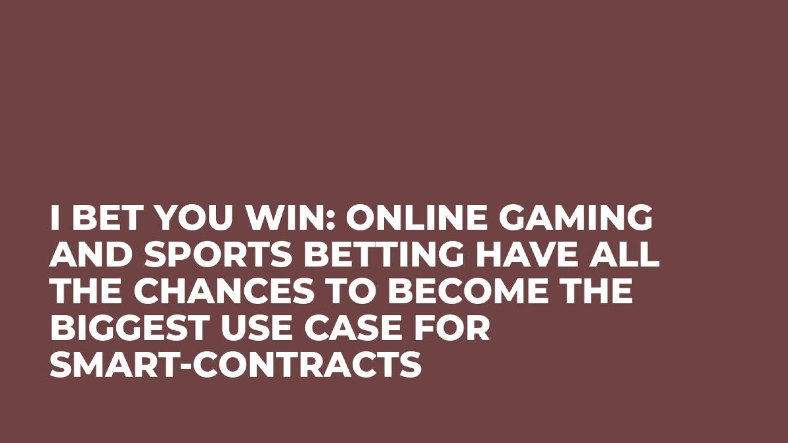 I bet you win: online gaming and sports betting have all the chances to become the biggest use case for smart-contracts