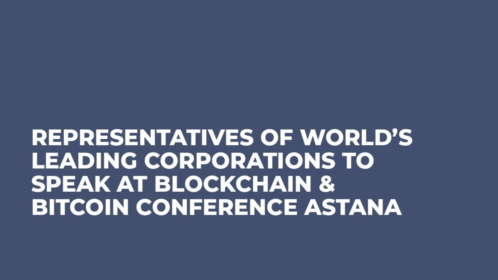 Representatives of world’s leading corporations to speak at Blockchain & Bitcoin Conference Astana