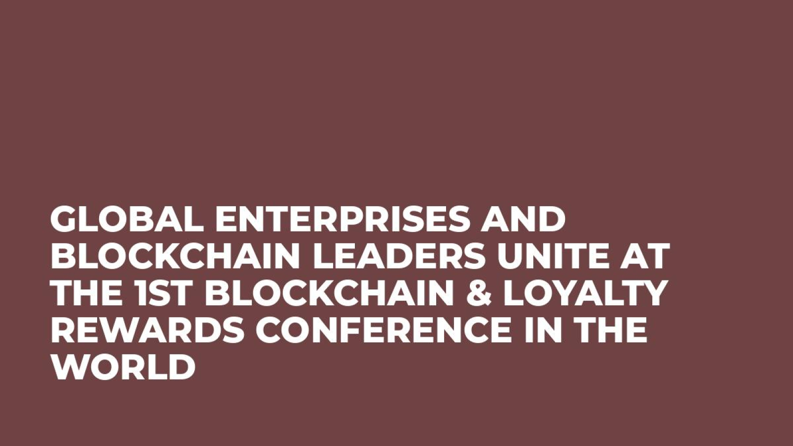 Global enterprises and blockchain leaders unite at the 1st Blockchain & Loyalty Rewards Conference in the World