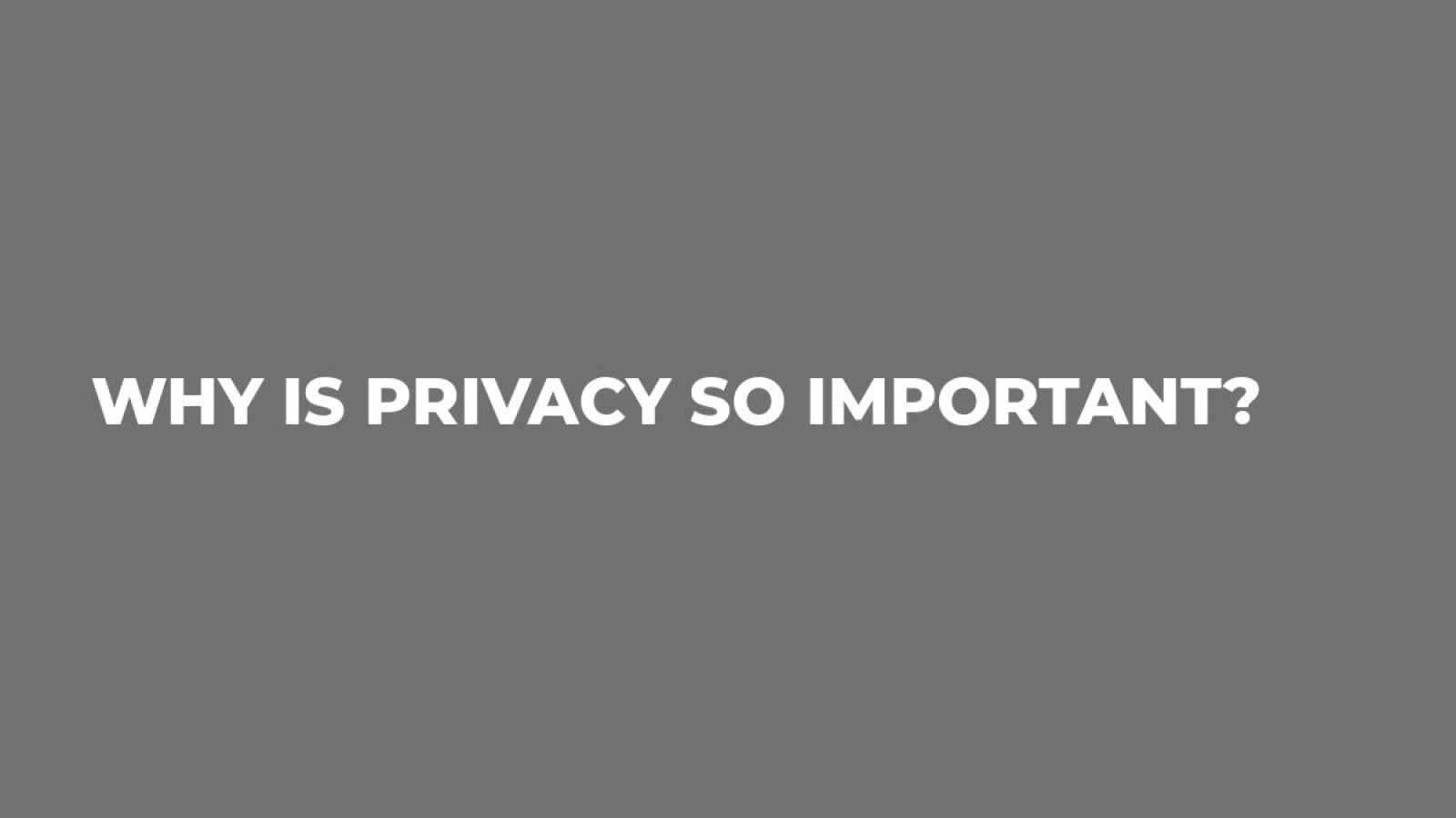 Why is Privacy so important?