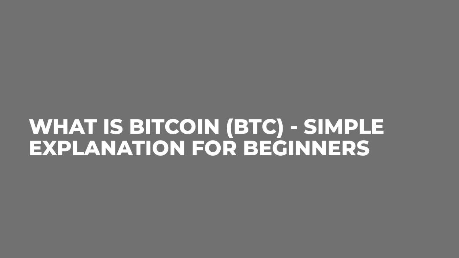 What is Bitcoin (BTC) - Simple Explanation for Beginners