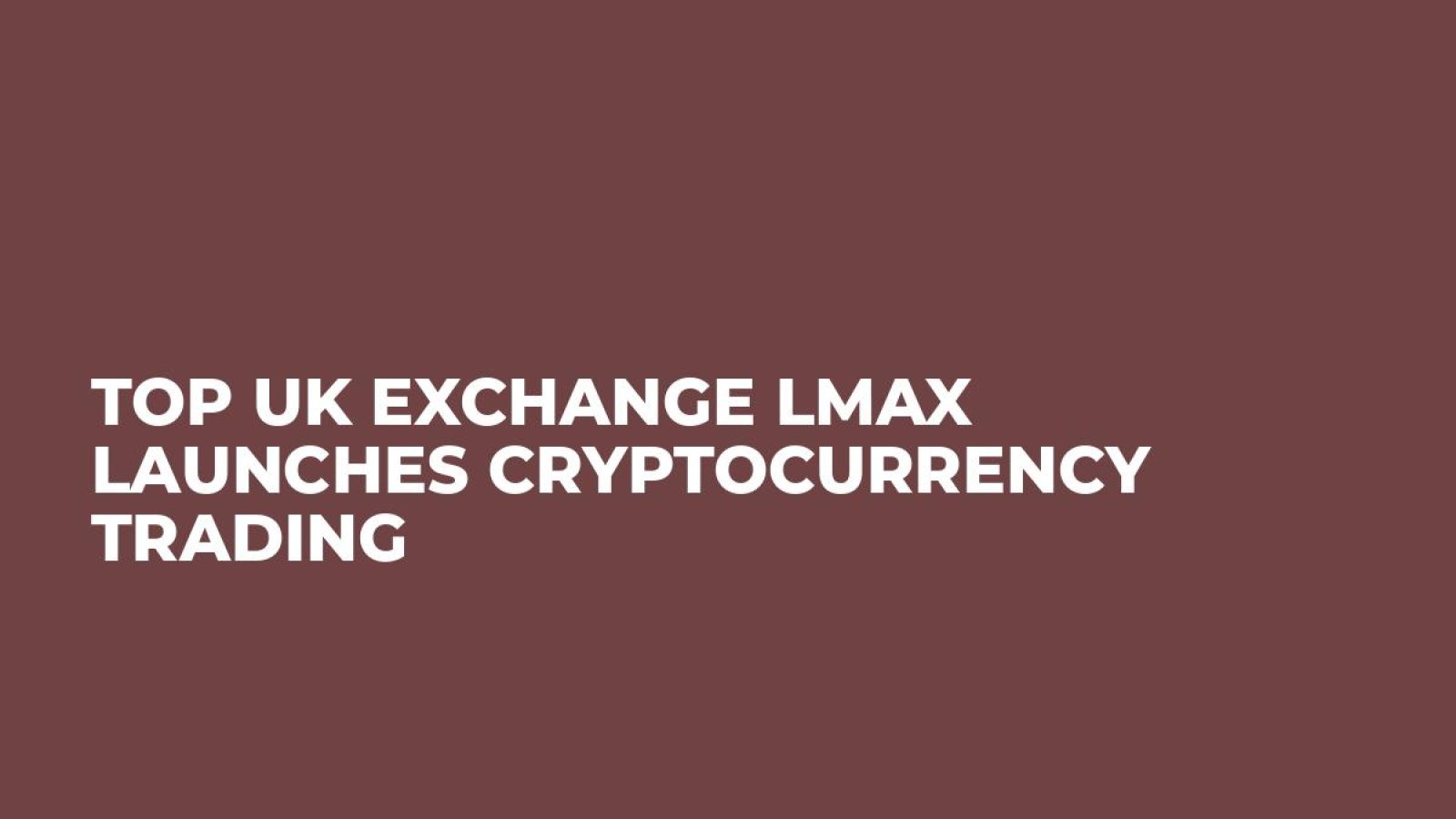 Top UK Exchange LMAX Launches Cryptocurrency Trading