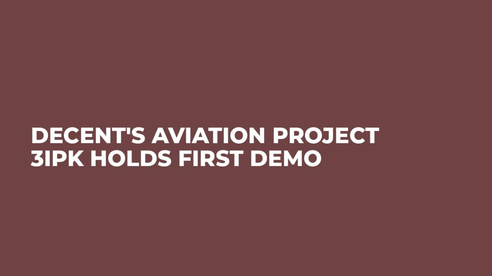 DECENT's Aviation Project 3IPK Holds First Demo