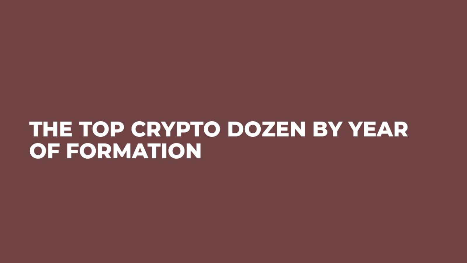 The Top Crypto Dozen by Year of Formation