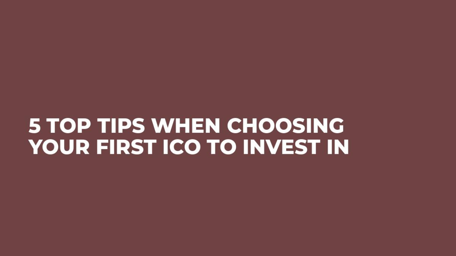 5 Top Tips When Choosing Your First ICO To Invest In