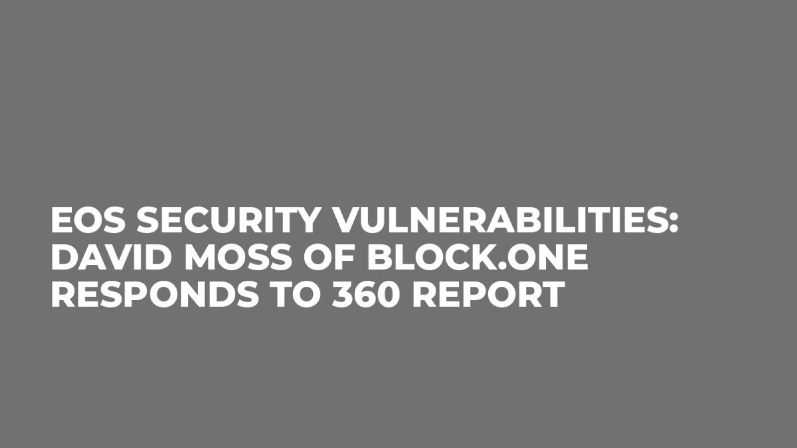 EOS Security Vulnerabilities: David Moss of Block.one Responds to 360 Report