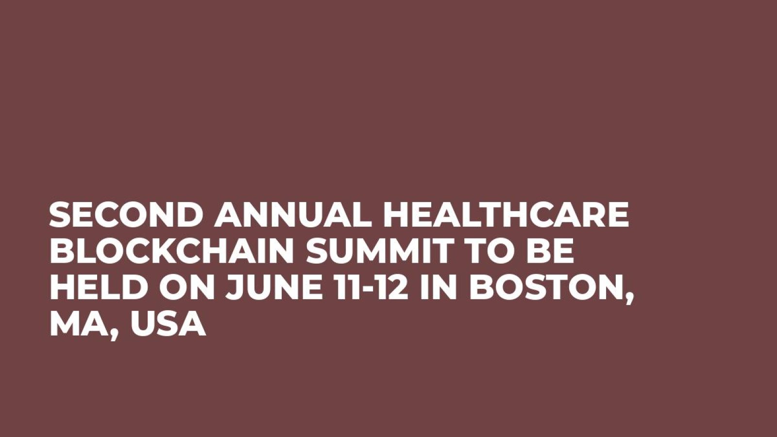 Second Annual Healthcare Blockchain Summit To Be Held on June 11-12 in Boston, MA, USA