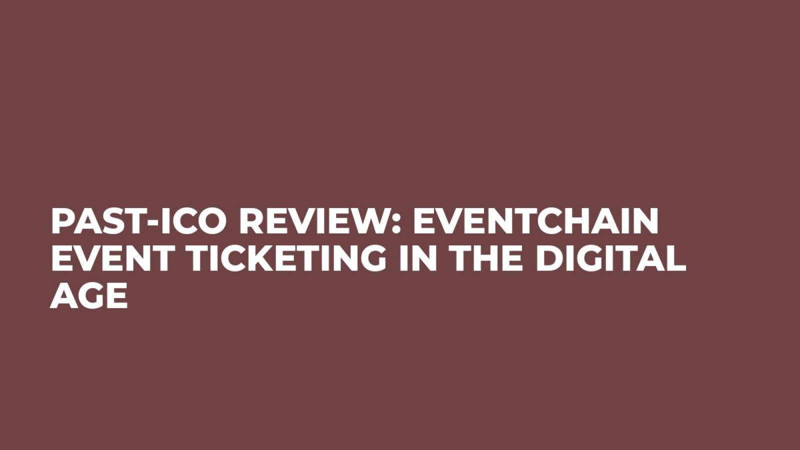 Past-ICO Review: Eventchain Event Ticketing in the Digital Age