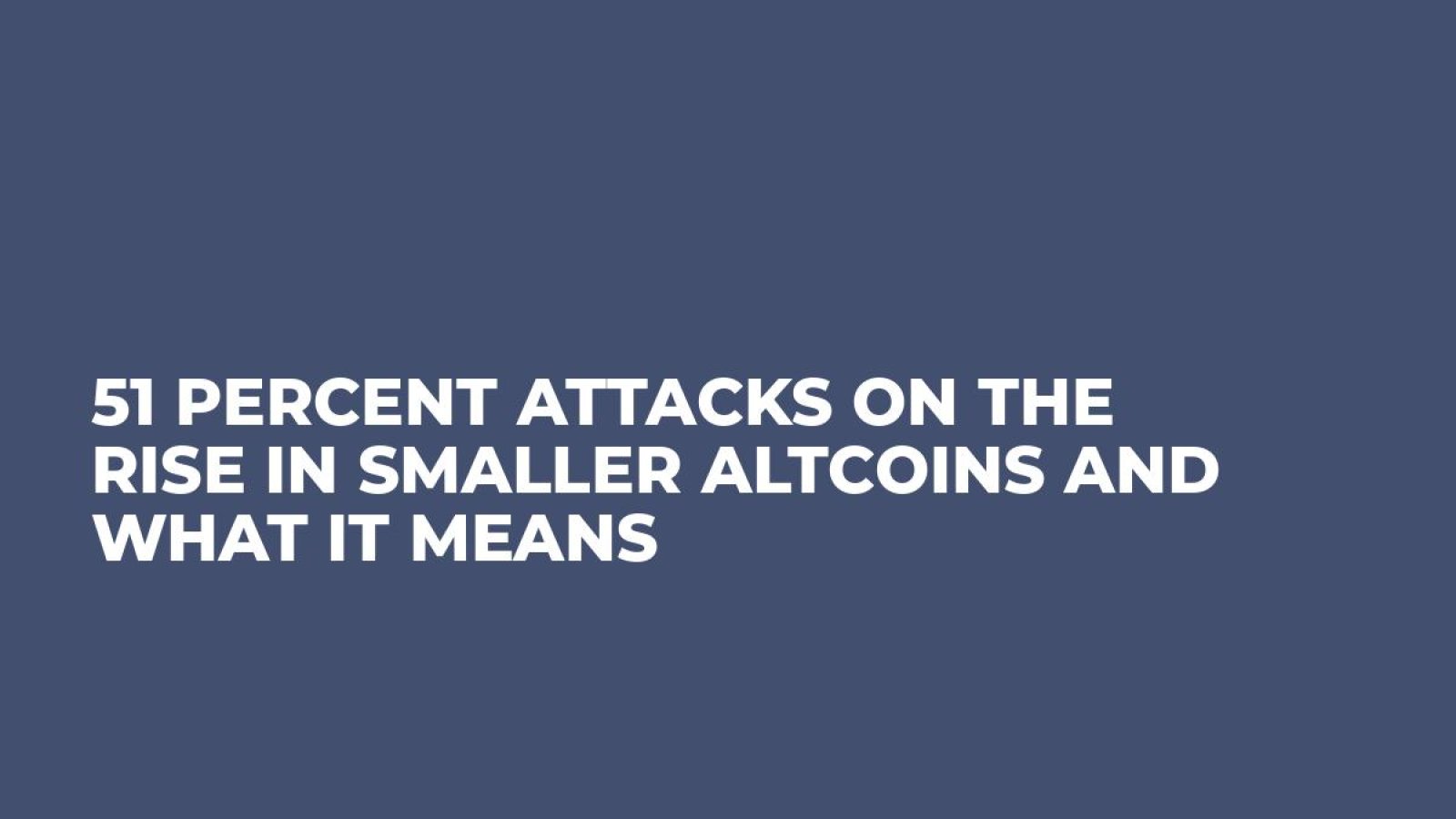 51 Percent Attacks on the Rise in Smaller Altcoins and What it Means