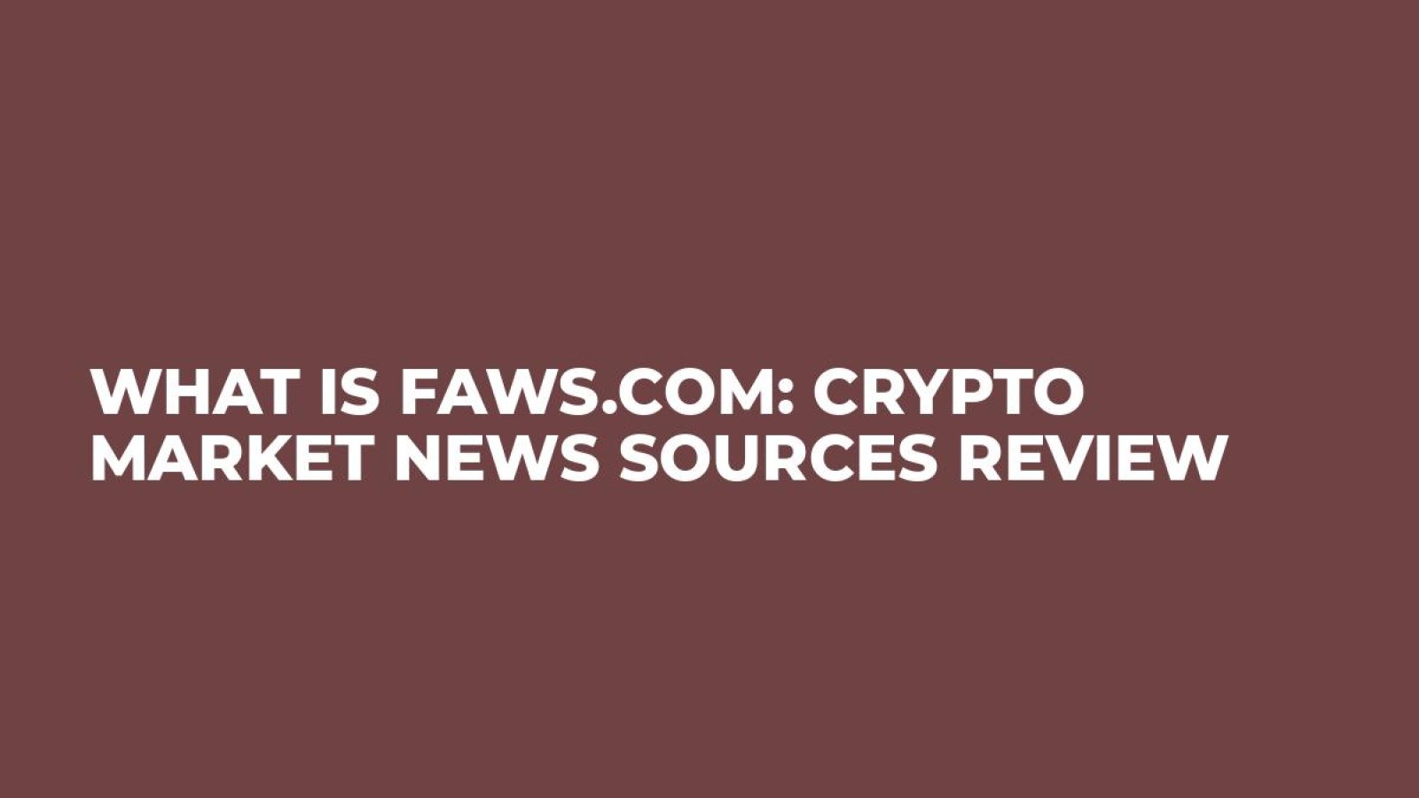 What is Faws.com: Crypto Market News Sources Review