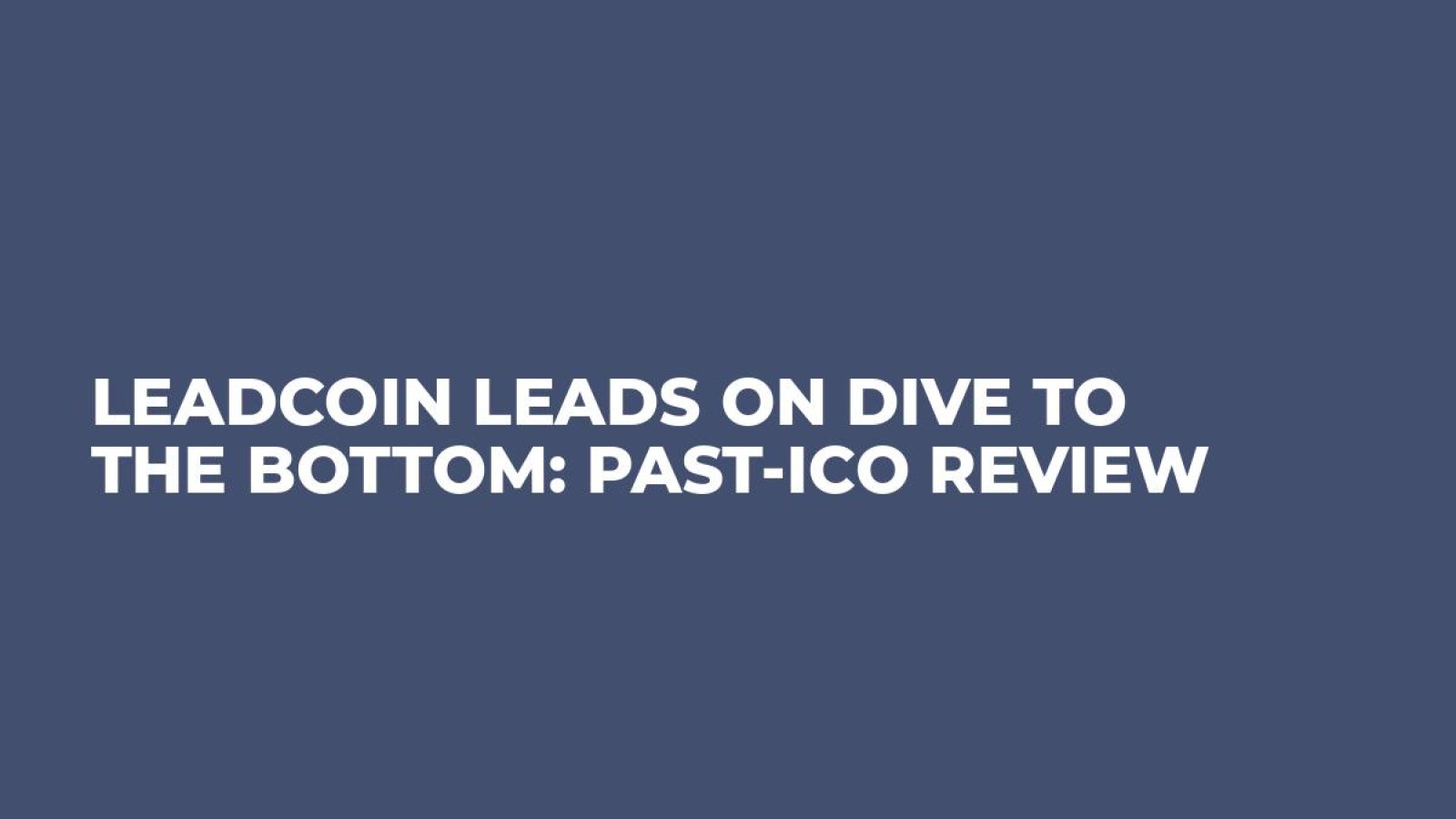 Leadcoin Leads on Dive to the Bottom: Past-ICO Review
