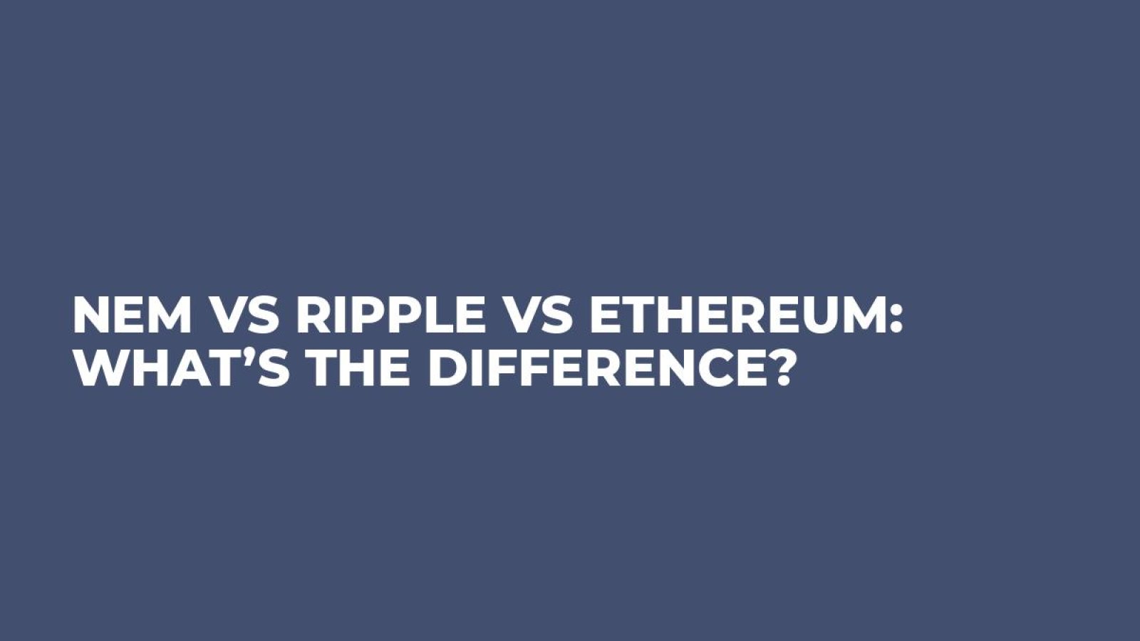 NEM vs Ripple vs Ethereum: What’s The Difference?