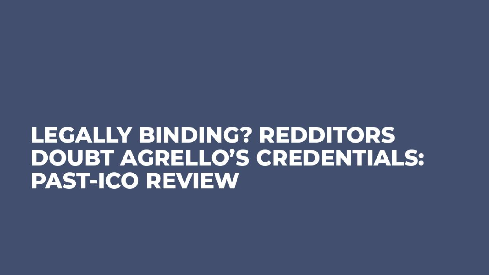 Legally Binding? Redditors Doubt Agrello’s Credentials: Past-ICO Review