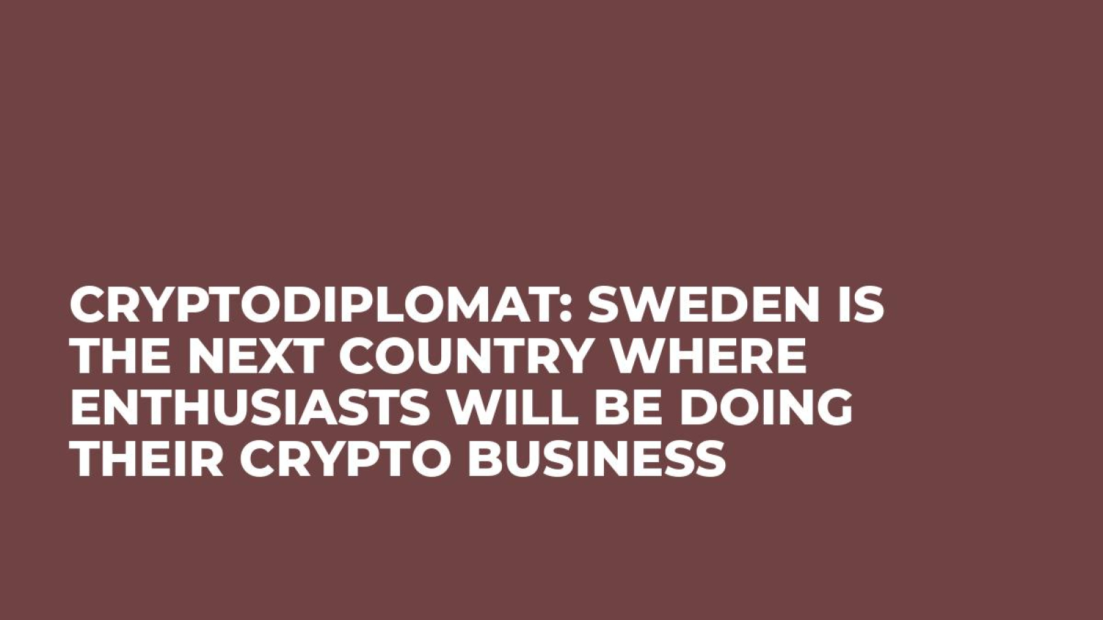 Cryptodiplomat: Sweden is the Next Country Where Enthusiasts Will be Doing Their Crypto Business