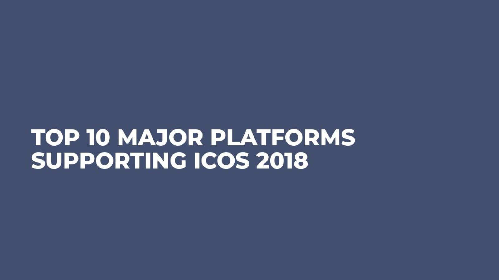 Top 10 Major Platforms Supporting ICOs 2018