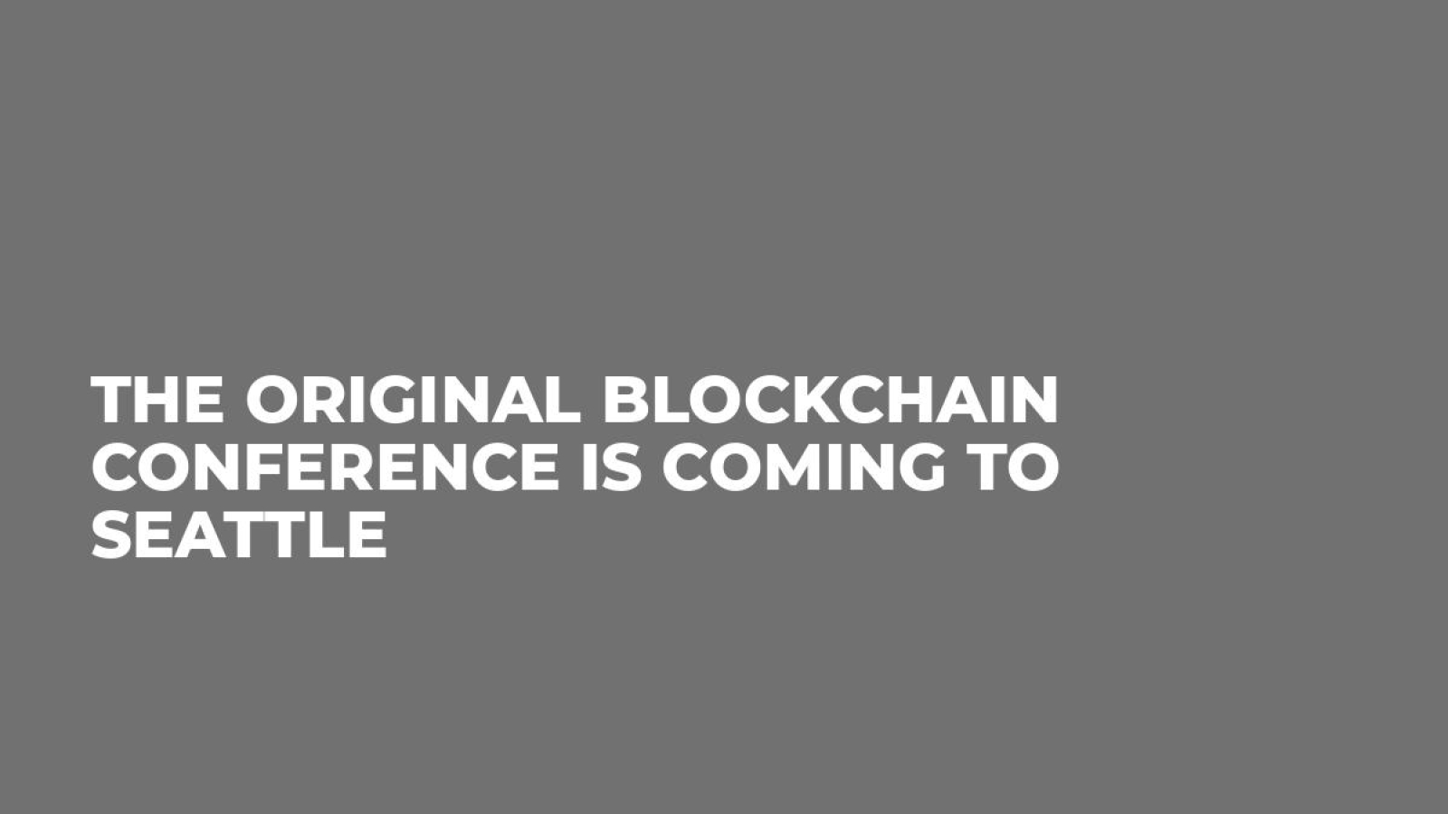 THE ORIGINAL BLOCKCHAIN CONFERENCE IS COMING TO SEATTLE