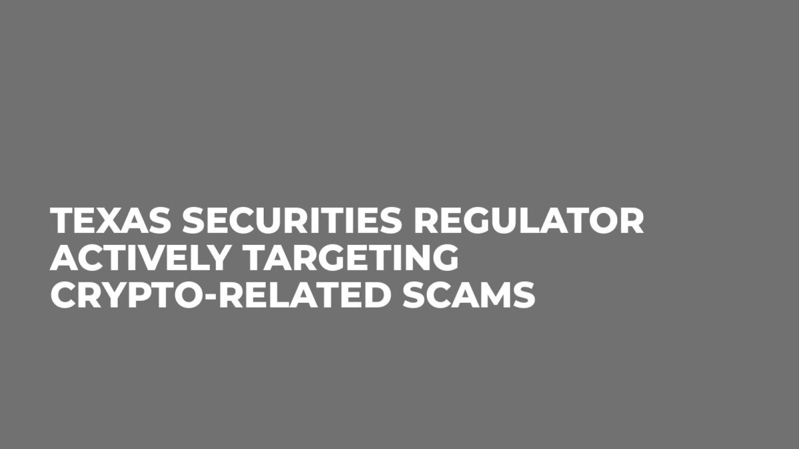 Texas Securities Regulator Actively Targeting Crypto-Related Scams