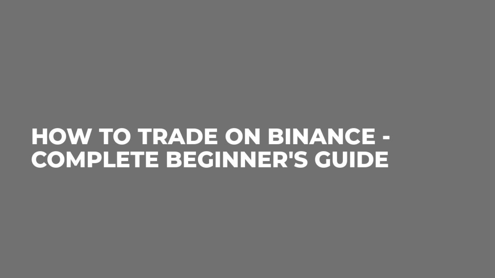 How to Trade on Binance - Complete Beginner's guide