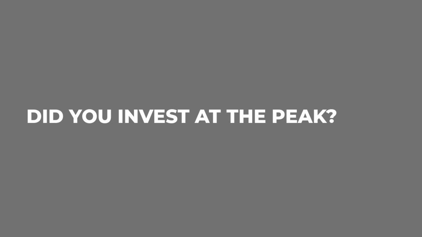 Did You Invest at the Peak?
