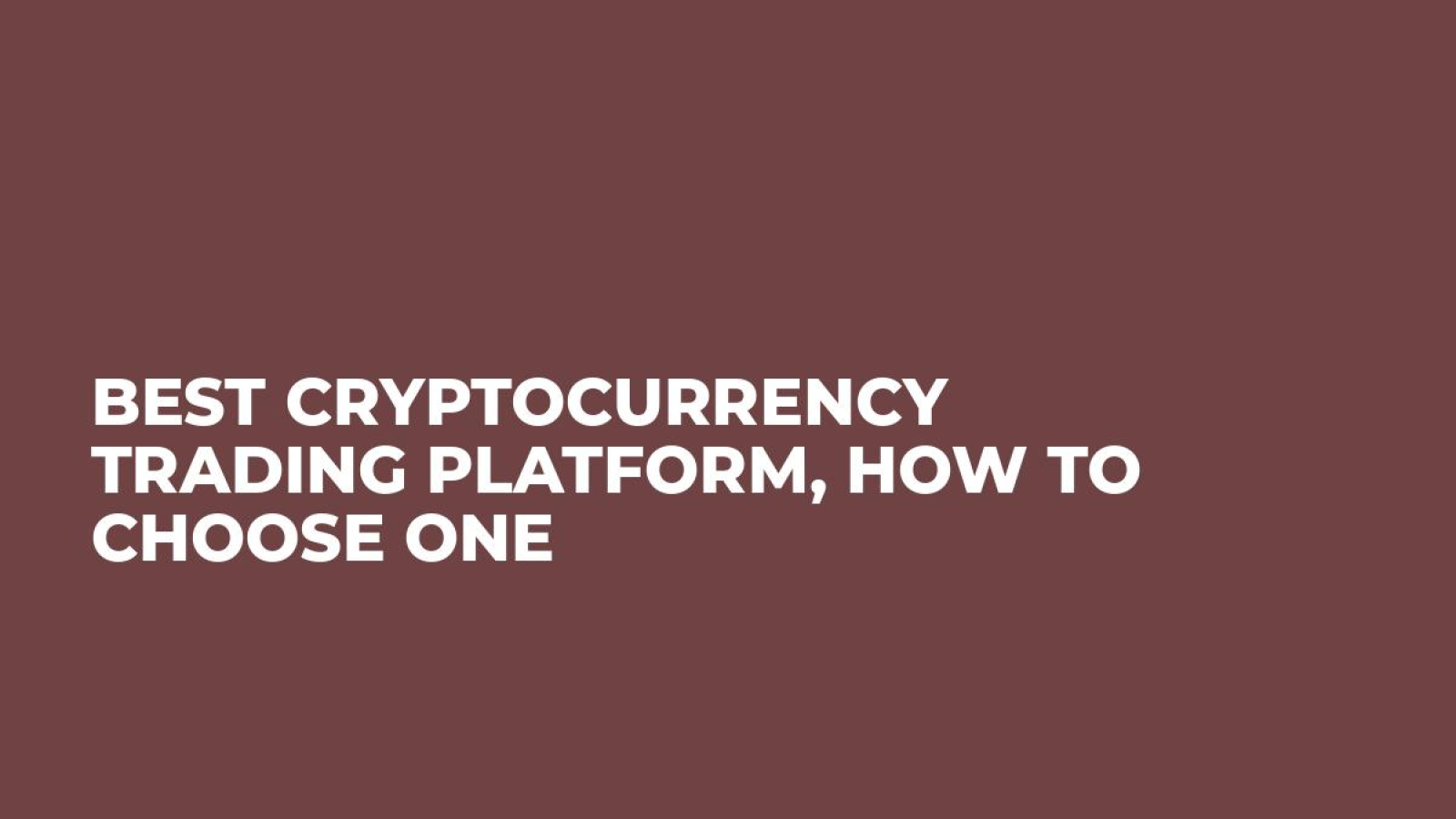Best Cryptocurrency Trading Platform, How to Choose One