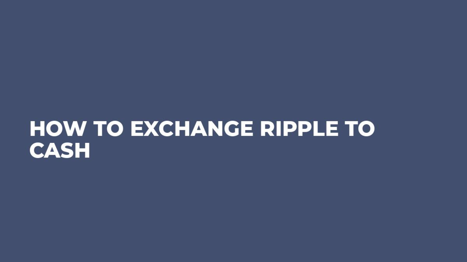 How to Exchange Ripple to Cash