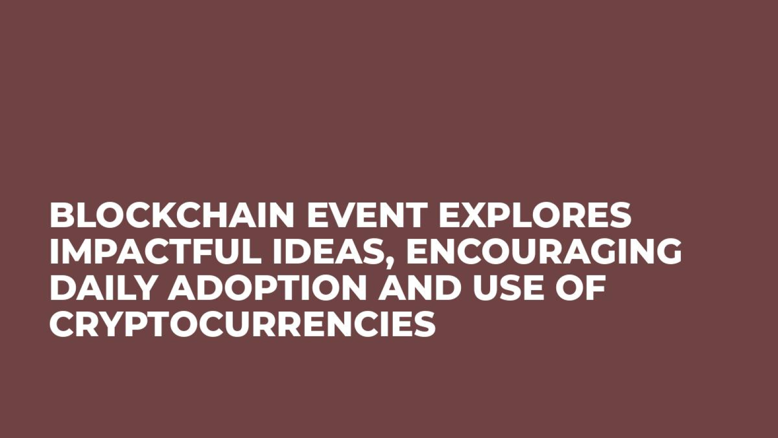Blockchain event explores impactful ideas, encouraging daily adoption and use of cryptocurrencies