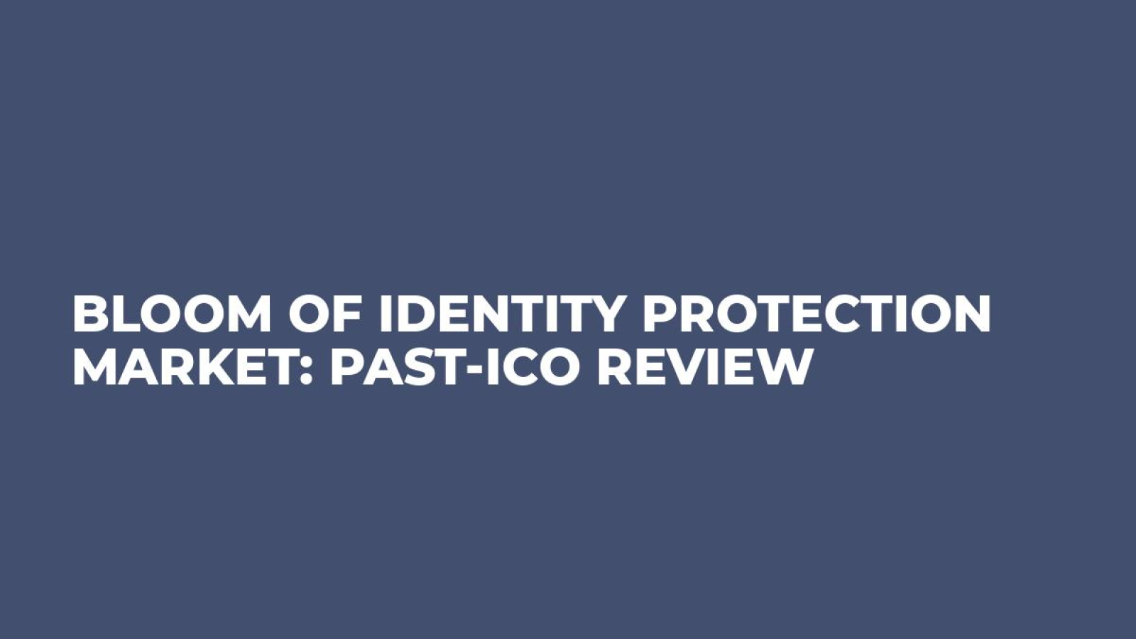 Bloom of Identity Protection Market: Past-ICO Review
