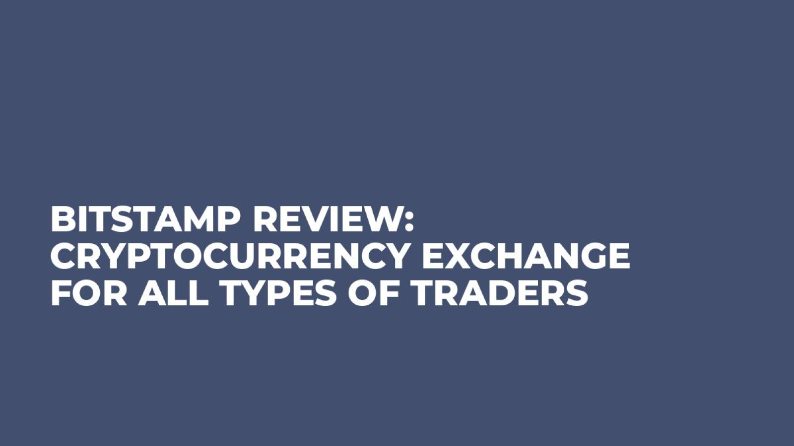 Bitstamp Review: Cryptocurrency Exchange For All Types Of Traders