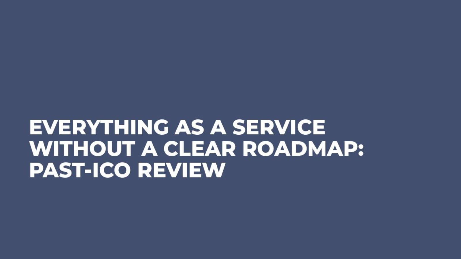 Everything As a Service Without a Clear Roadmap: Past-ICO Review