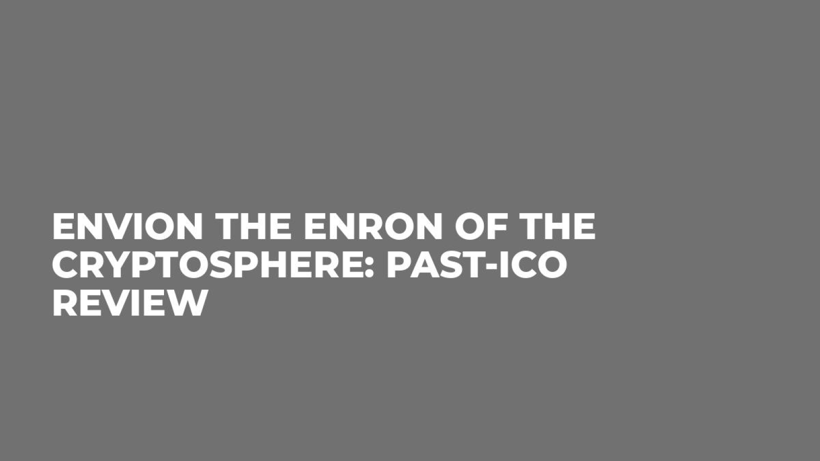 Envion the Enron of the Cryptosphere: Past-ICO Review