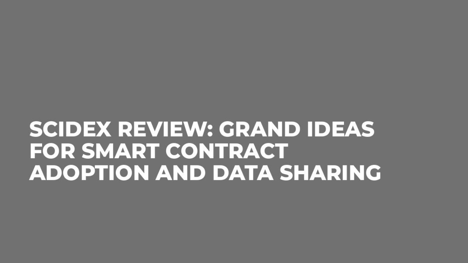 SciDex Review: Grand Ideas For Smart Contract Adoption and Data Sharing