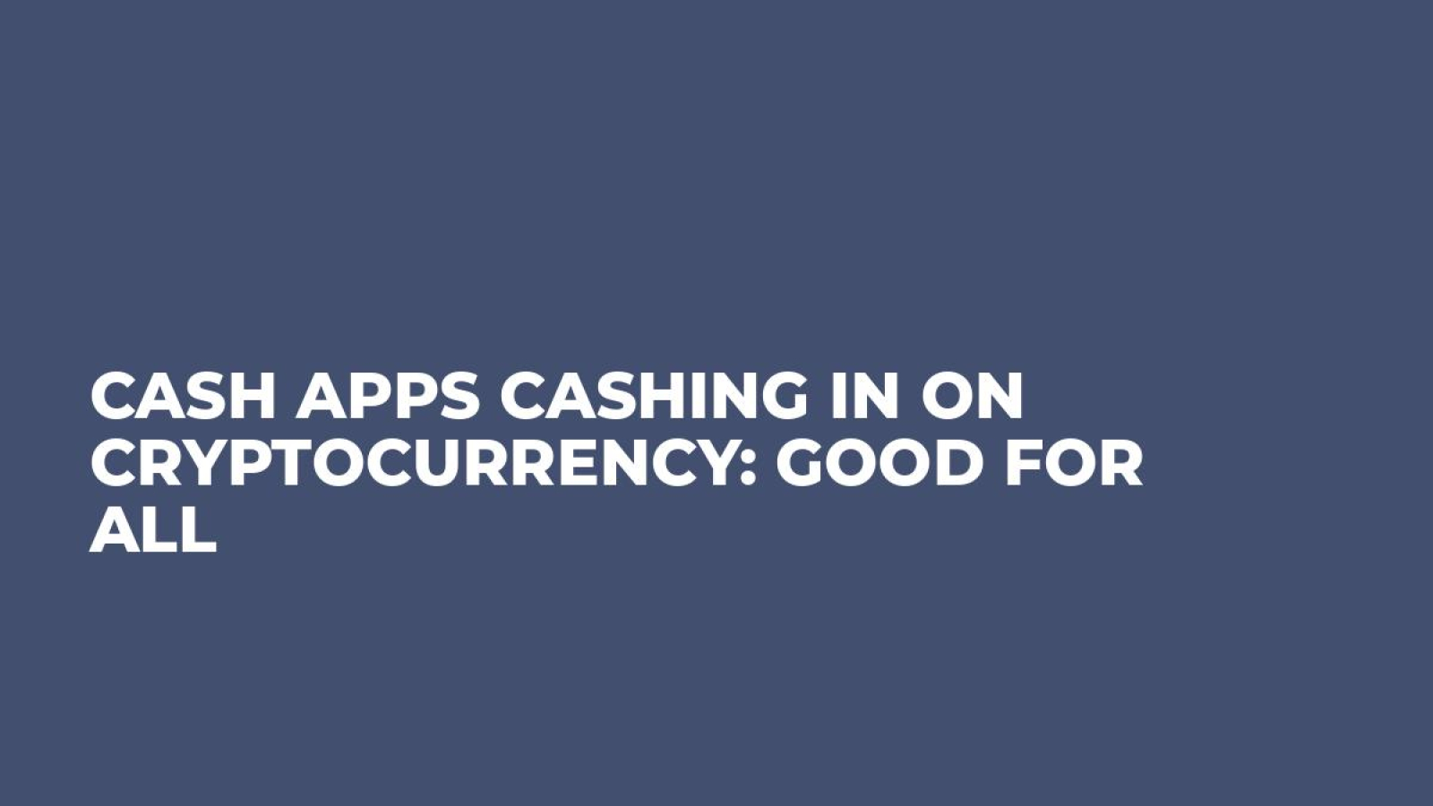 Cash Apps Cashing in on Cryptocurrency: Good For All