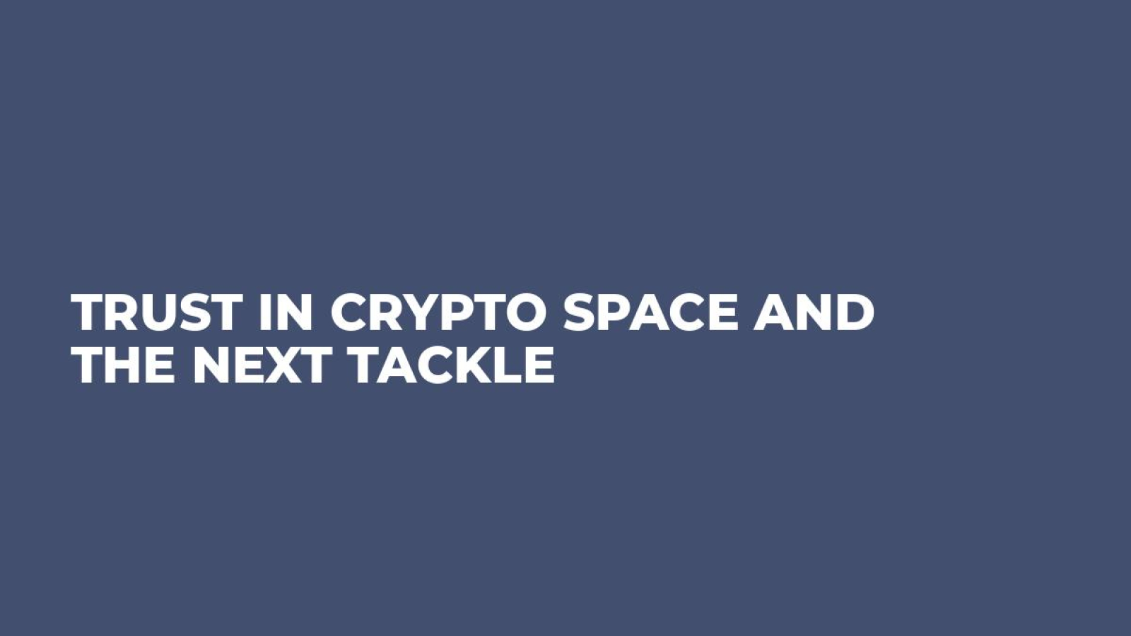 Trust in Crypto Space and the Next Tackle