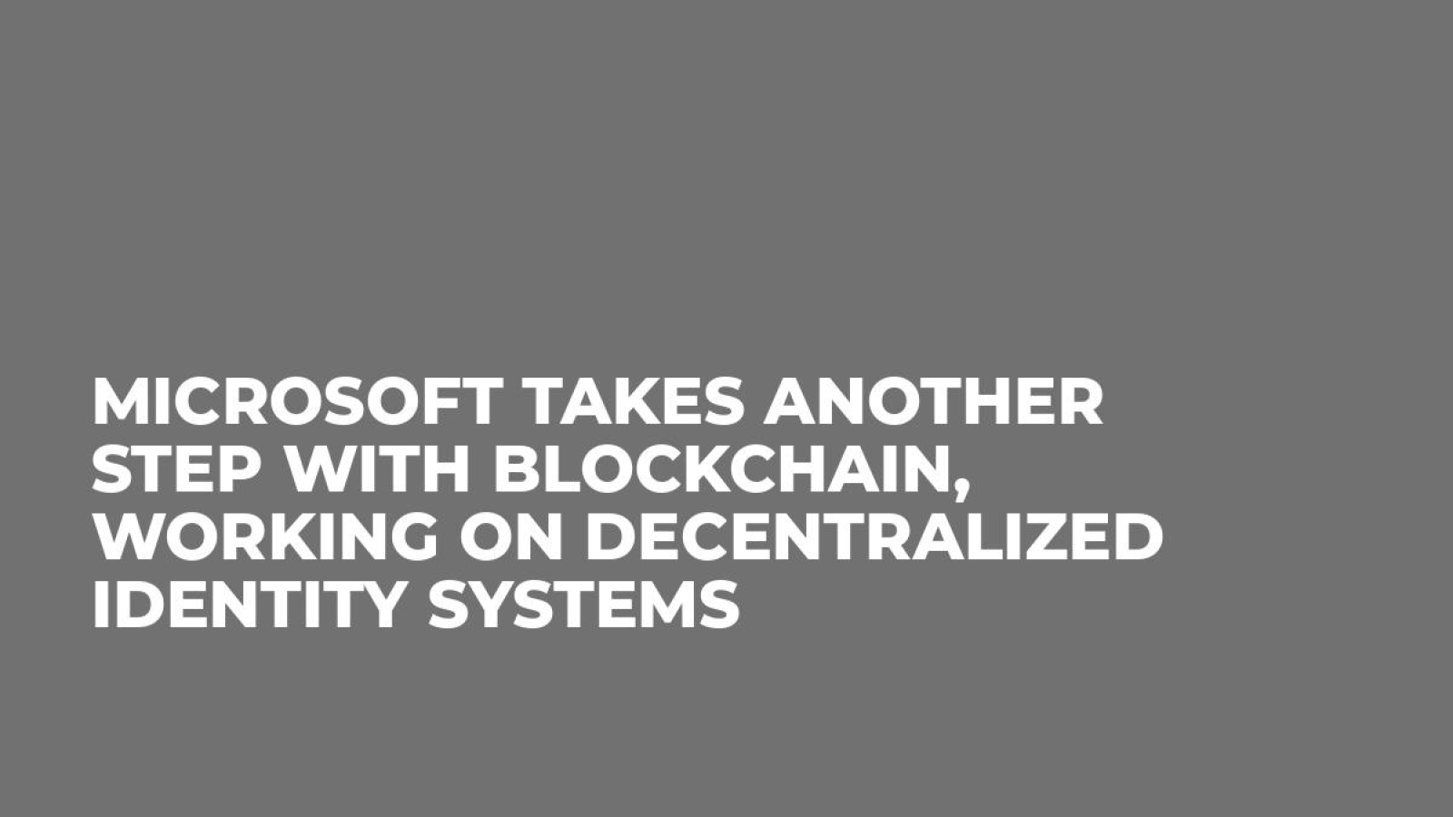 Microsoft Takes Another Step With Blockchain, Working on Decentralized Identity Systems