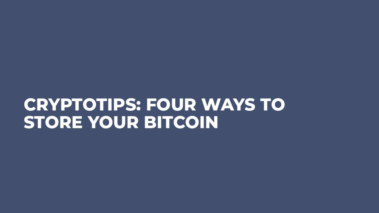 CryptoTips: Four Ways to Store Your Bitcoin