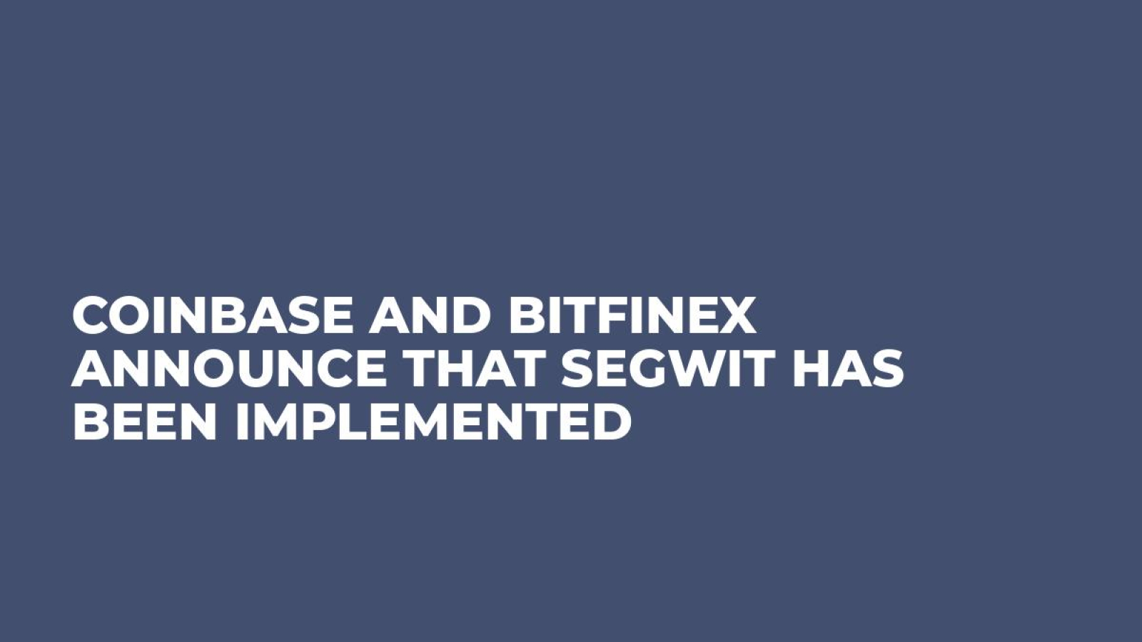 Coinbase and Bitfinex Announce that Segwit Has Been Implemented