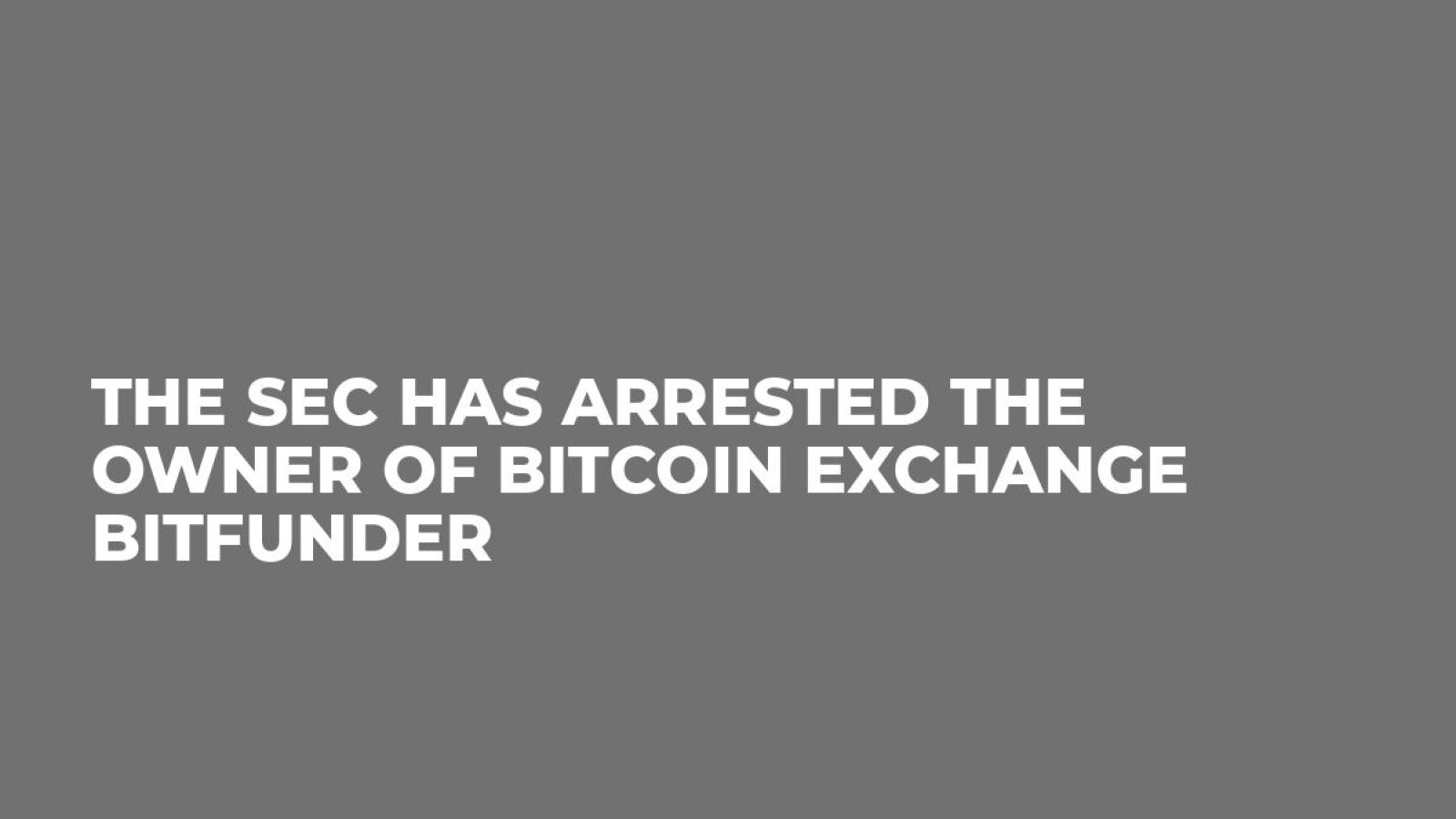 The SEC Has Arrested the Owner of Bitcoin Exchange BitFunder