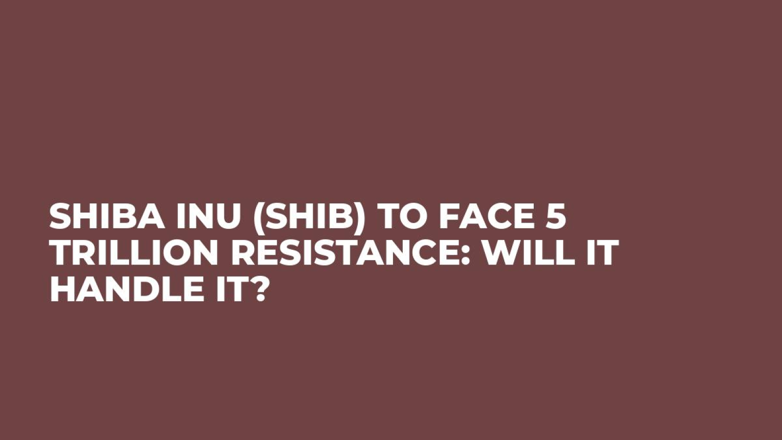 Shiba Inu (SHIB) to Face 5 Trillion Resistance: Will It Handle It? 