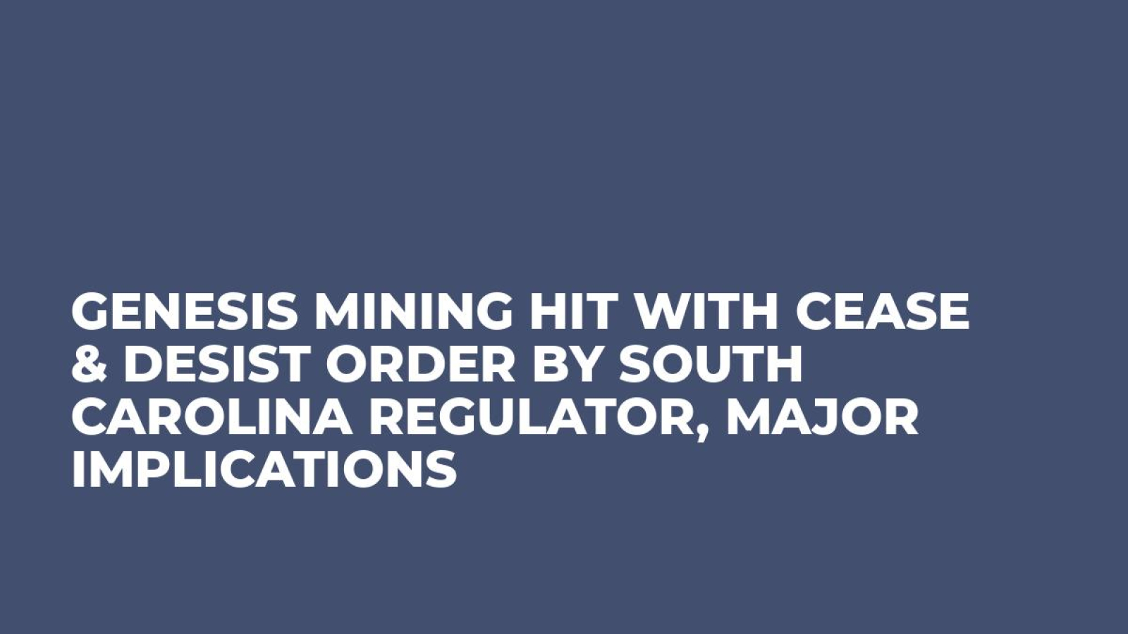 Genesis Mining Hit With Cease & Desist Order by South Carolina Regulator, Major Implications