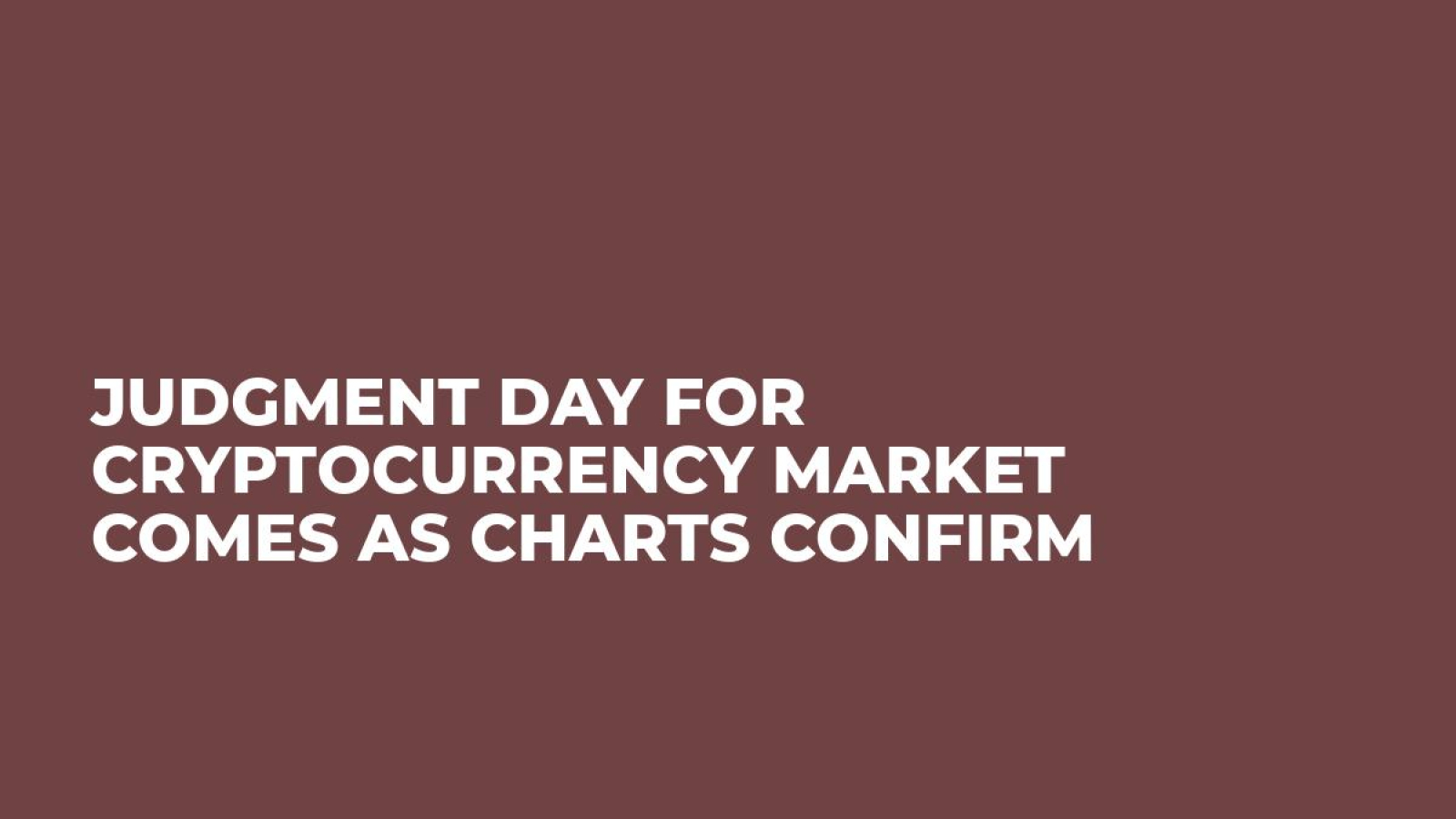 Judgment Day for Cryptocurrency Market Comes As Charts Confirm