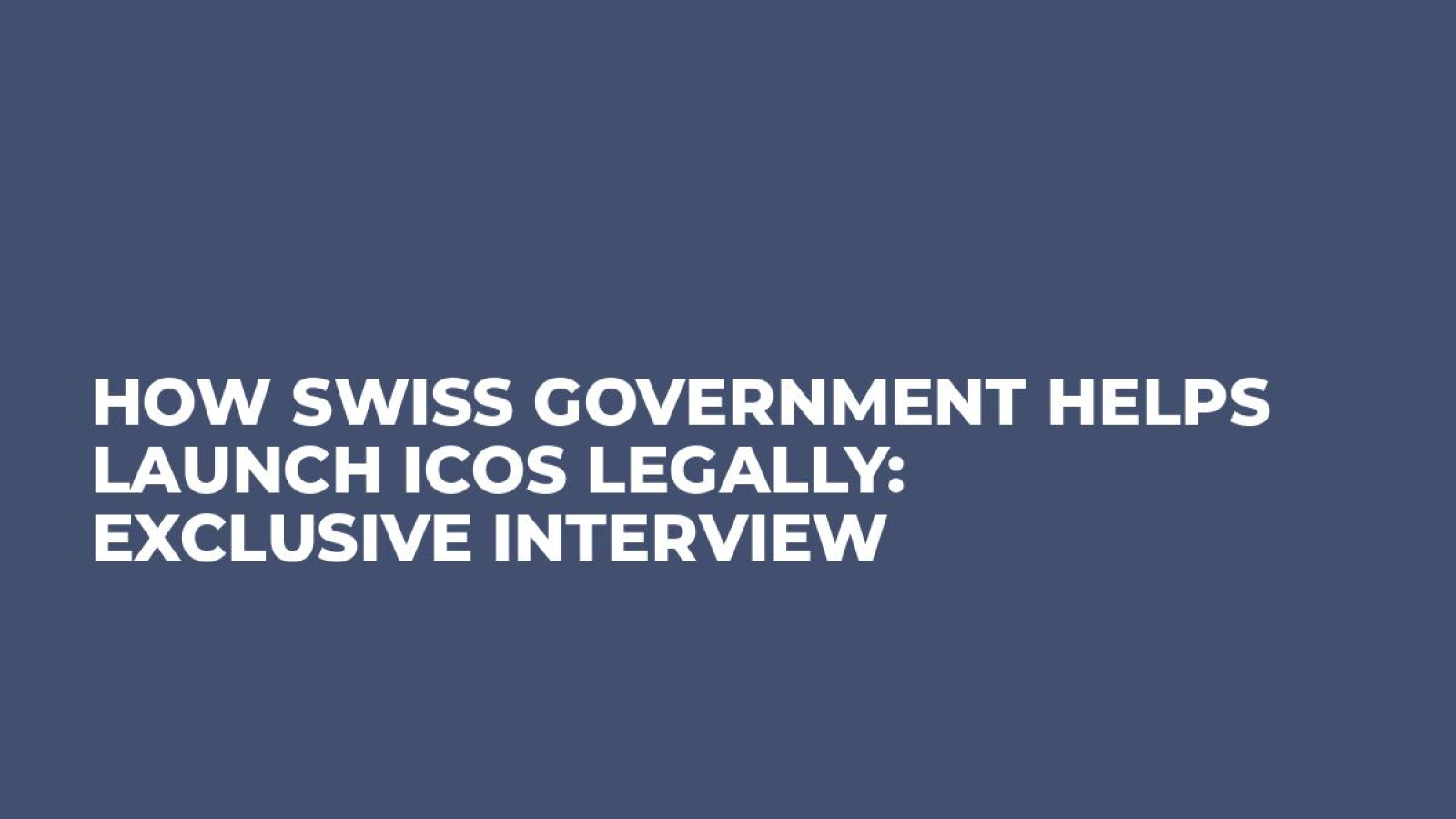 How Swiss Government Helps Launch ICOs Legally: Exclusive Interview