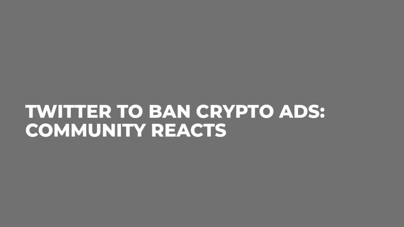 Twitter to Ban Crypto Ads: Community Reacts