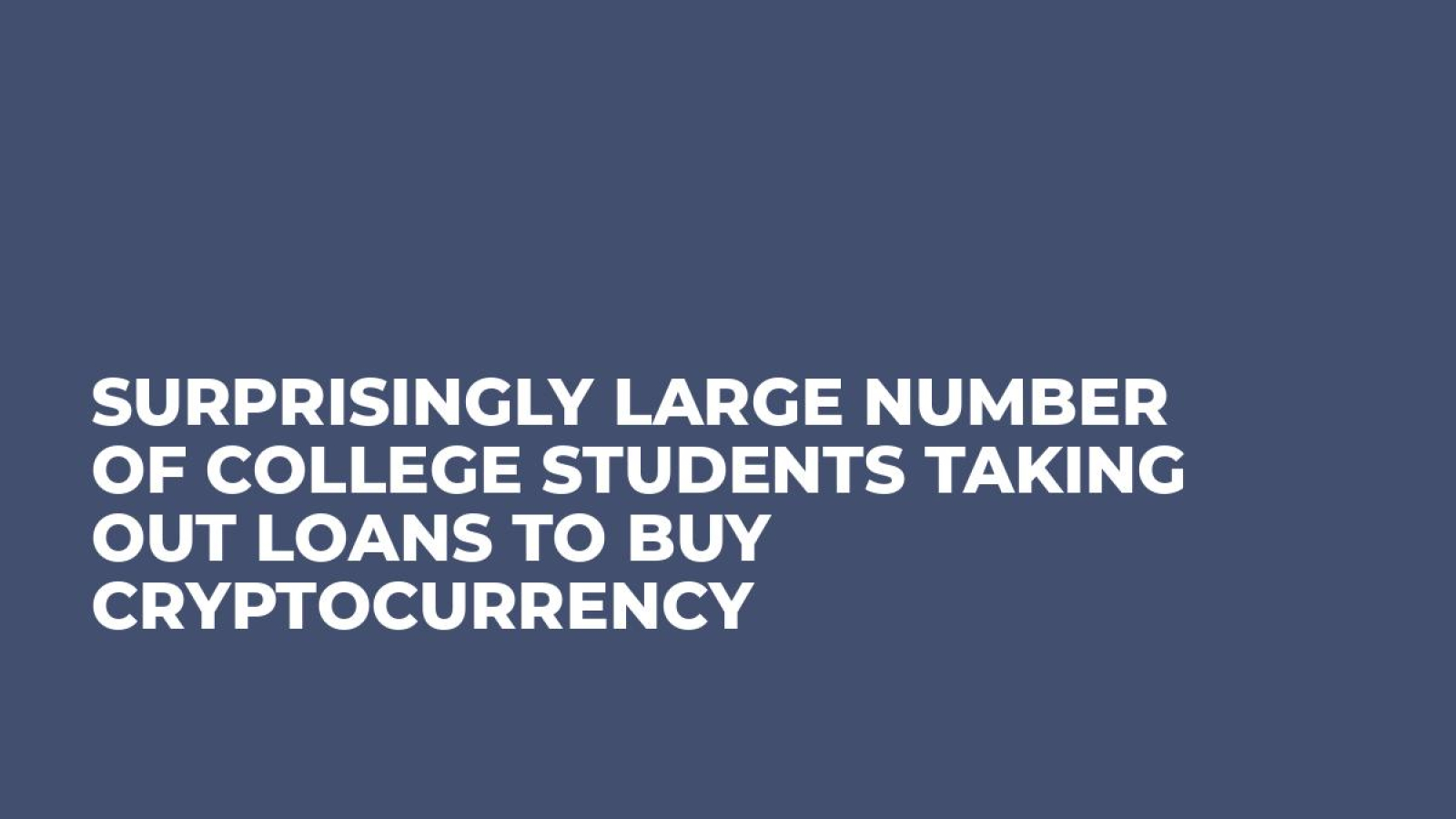 Surprisingly Large Number of College Students Taking Out Loans to Buy Cryptocurrency