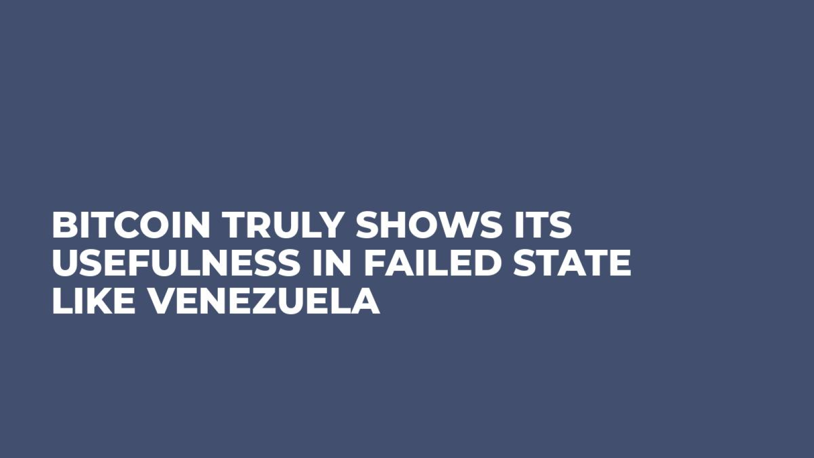 Bitcoin Truly Shows its Usefulness in Failed State Like Venezuela